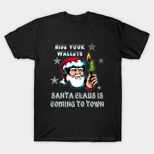 Santa Claus is coming to town, hide your wallets T-Shirt